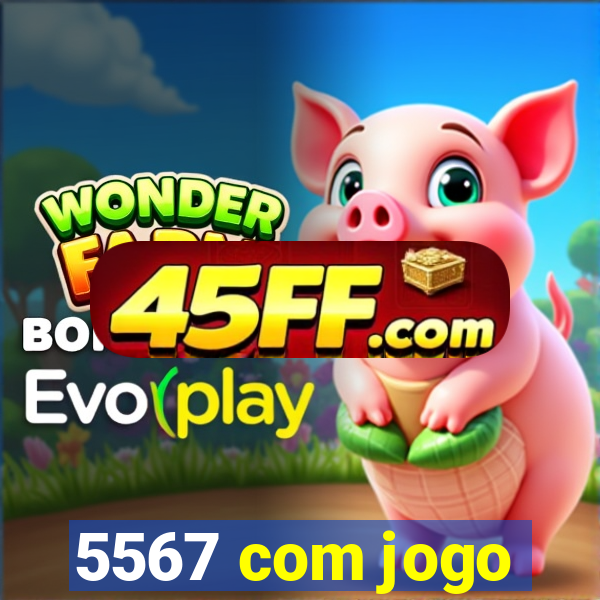 5567 com jogo
